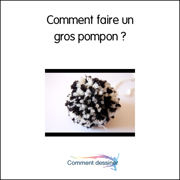 Comment faire un gros pompon